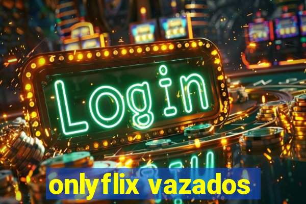 onlyflix vazados